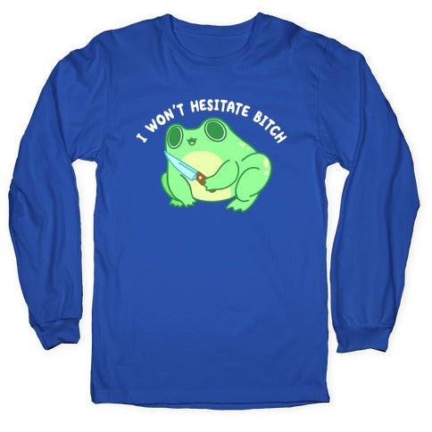I Won't Hesitate Bitch Frog Longsleeve Tee